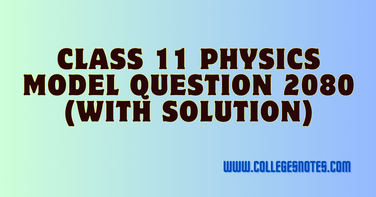 Class 11 Physics Model Question 2080 (With Solution)