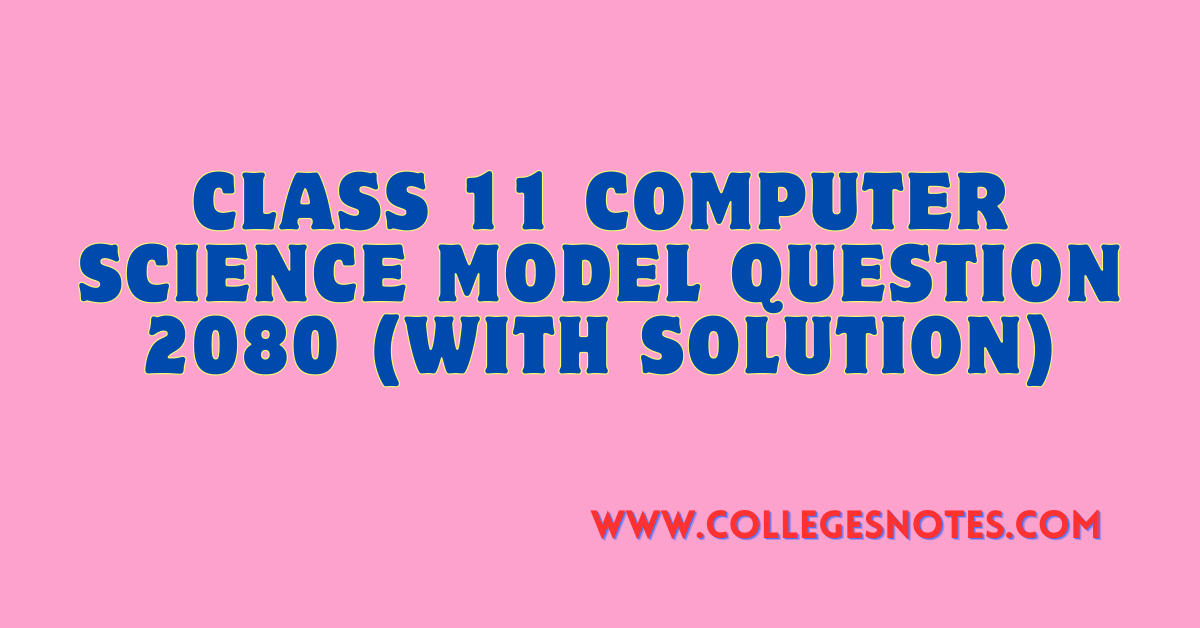Class 11 Computer Science Model Question 2080 (With Solution)