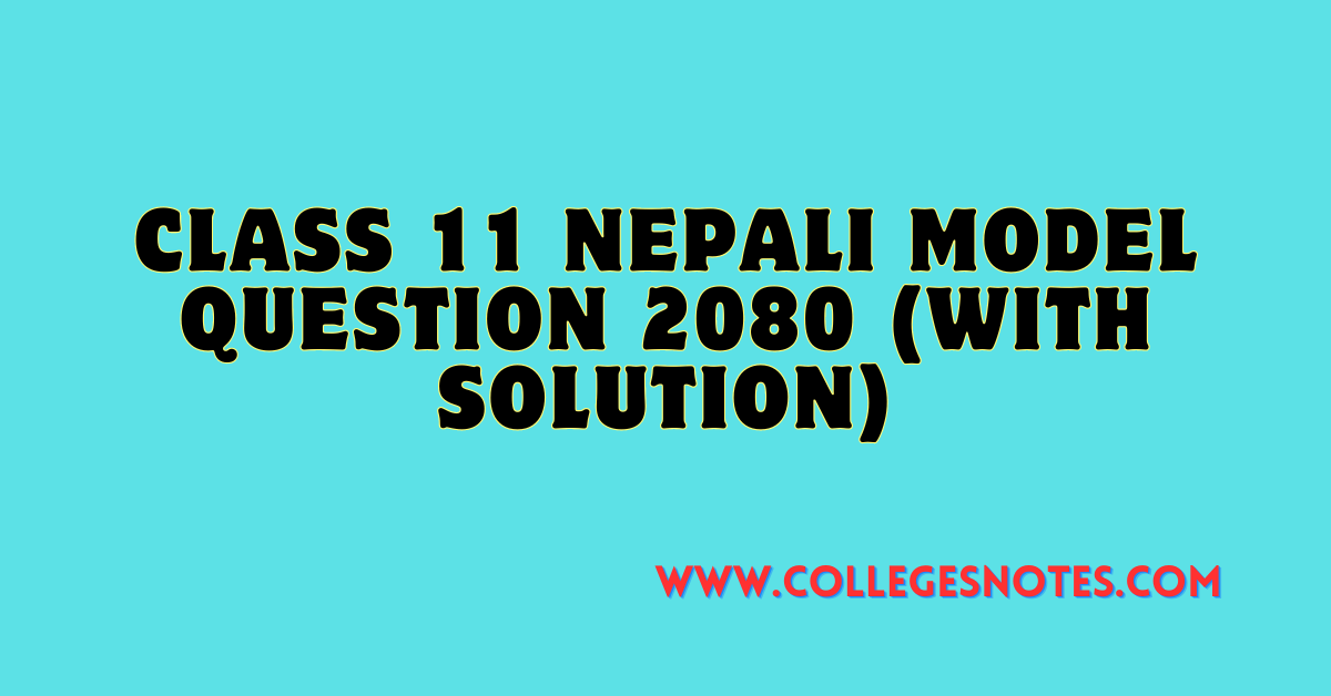 Class 11 Nepali Model Question 2080 (With Solution)