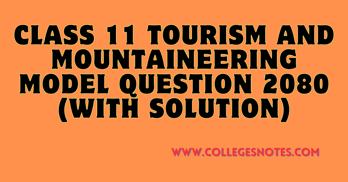 Class 11 Tourism and Mountaineering Model Question 2080 (With Solution)
