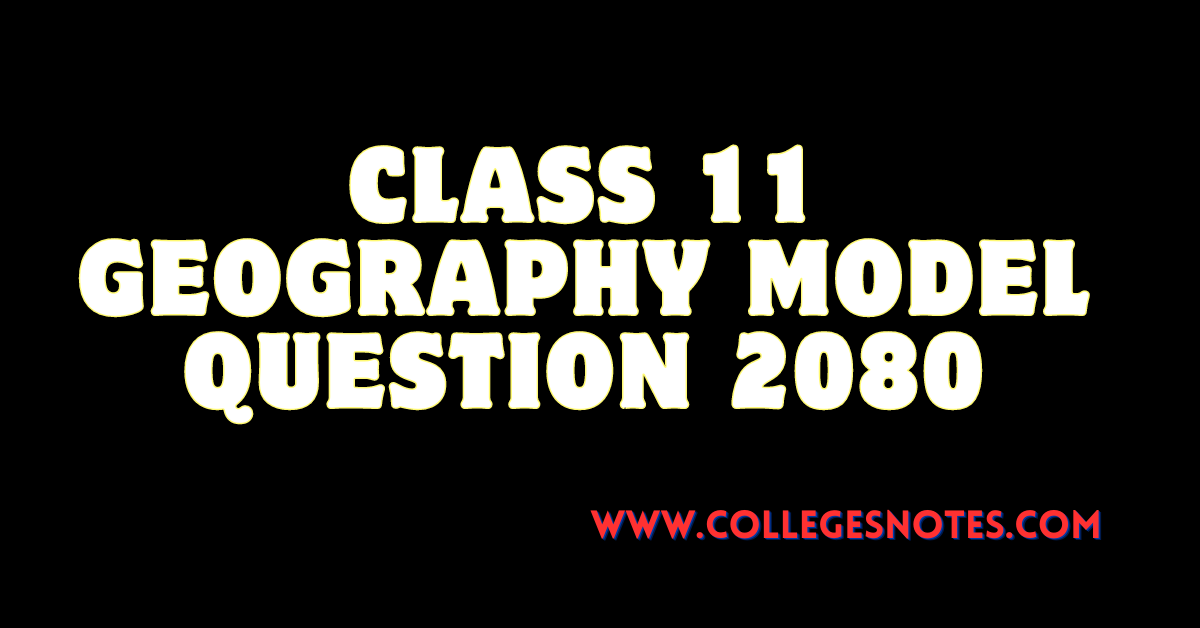 Class 11 Geography Model Question 2080