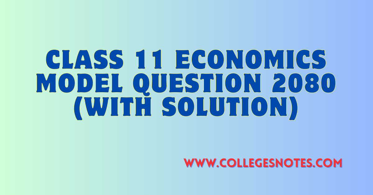Class 11 Economics Model Question 2080 (With Solution)