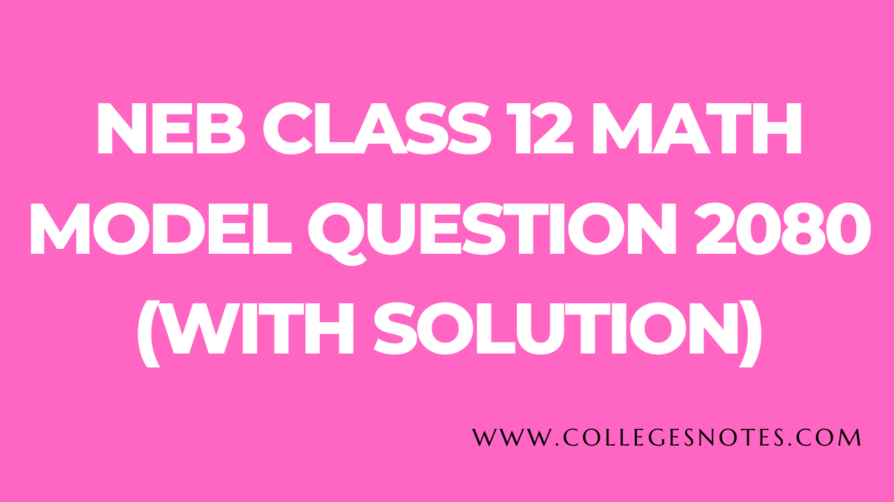 NEB Class 12 Math Model Question 2080 (With Solution)
