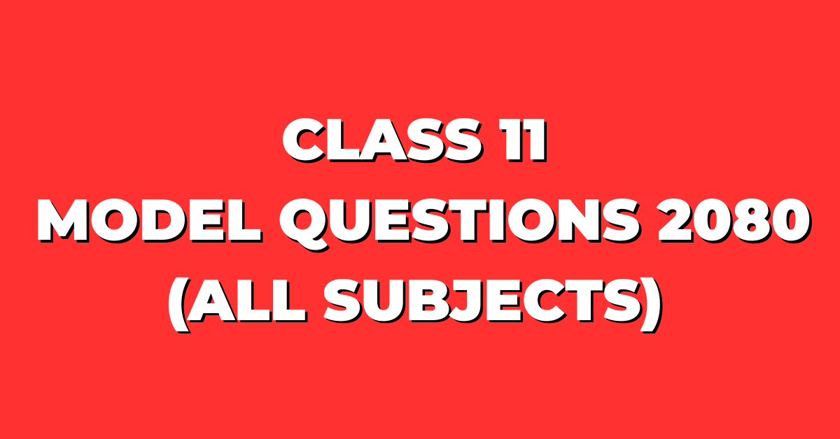 Class 11 Model Questions 2080 (All Subjects)